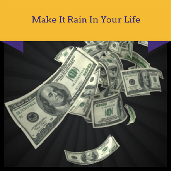 Make It Rain In Your Life